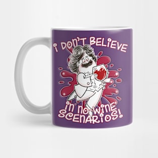 I Don't Believe in No-Wine Scenarios! Mug